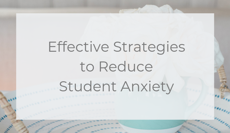 Effective Strategies to Reduce Student Anxiety