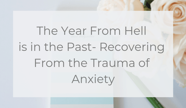 The Year From Hell is in the Past- Recovering From the Trauma of Anxiety