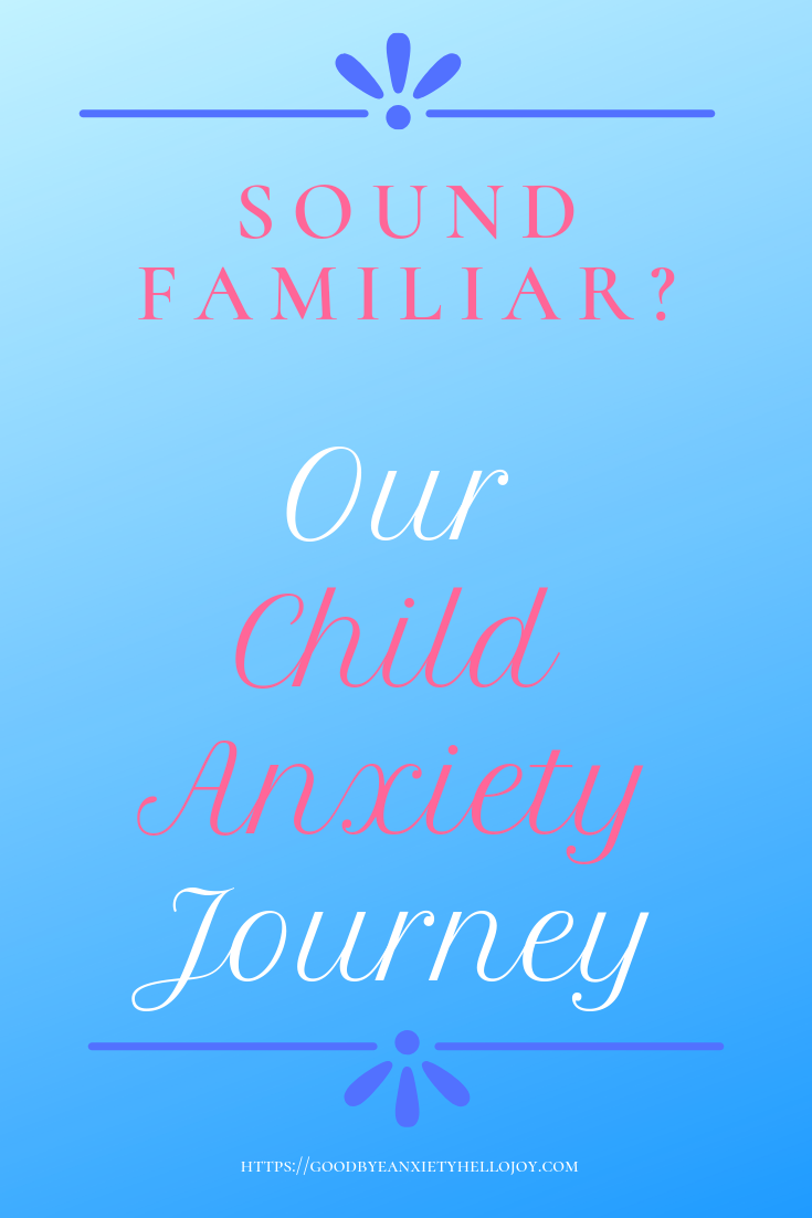 an-honest-look-at-a-child-anxiety-journey-good-bye-anxiety-hello-joy