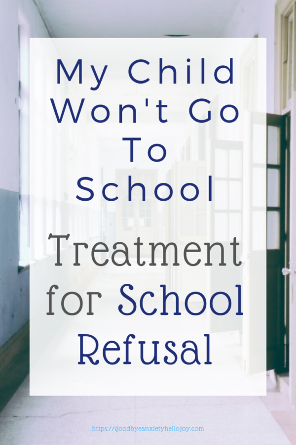 Treatment For School Refusal - Good Bye Anxiety, Hello Joy