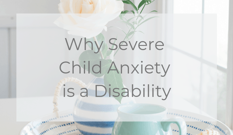 Why Severe Child Anxiety is a Disability