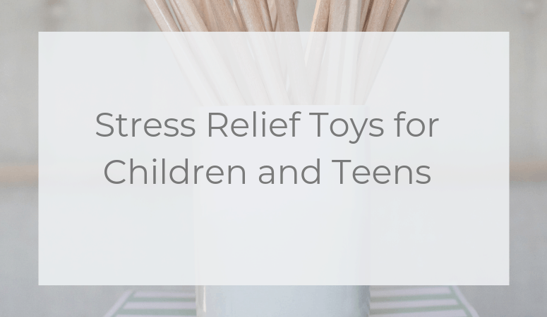 Stress Relief Toys for Children and Teens