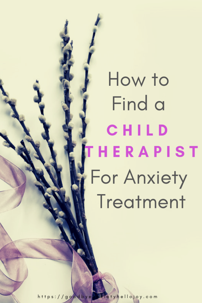 Find A Child Therapist For Anxiety Good Bye Anxiety Hello Joy