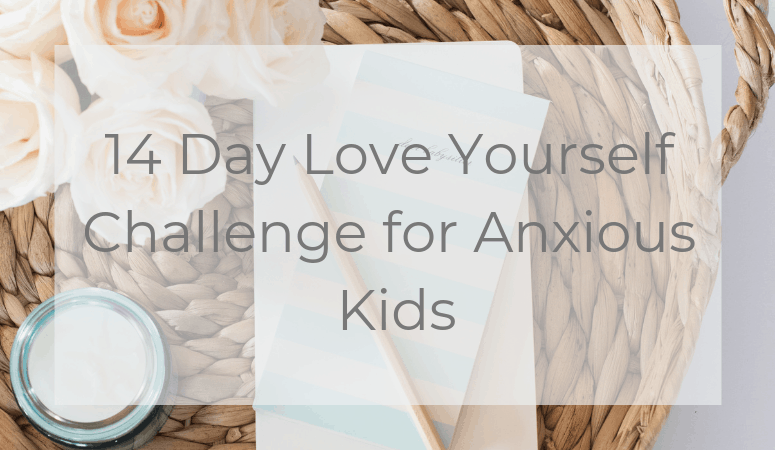 14 Day Love Yourself Challenge for Anxious Kids