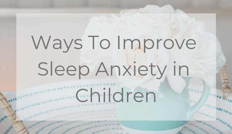 Ways To Improve Sleep Anxiety in Children