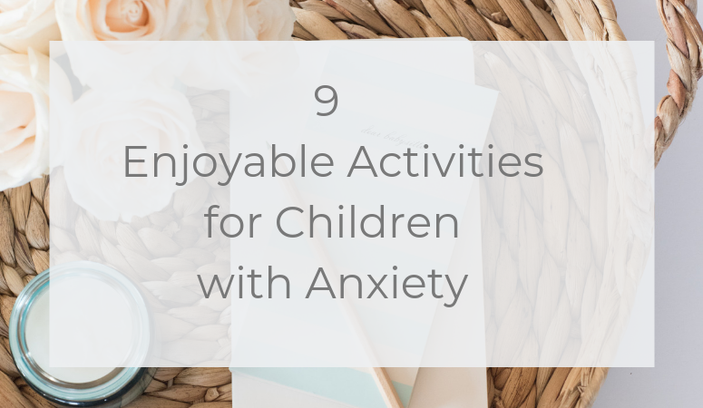 9 Enjoyable Activities for Children with Anxiety