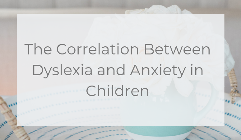 The Correlation Between Dyslexia and Anxiety in Children
