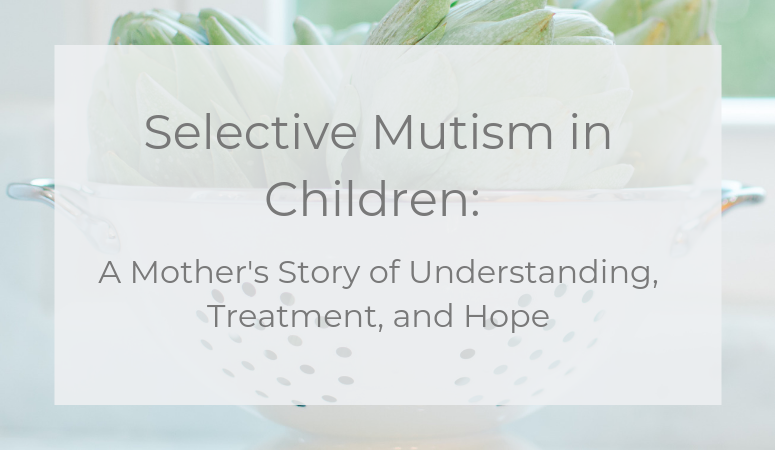 Selective Mutism in Children: A Mother’s Story