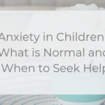 anxiety in children, what is normal