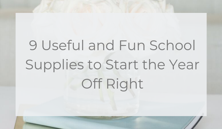 9 Useful and Fun School Supplies to Start the Year Off Right