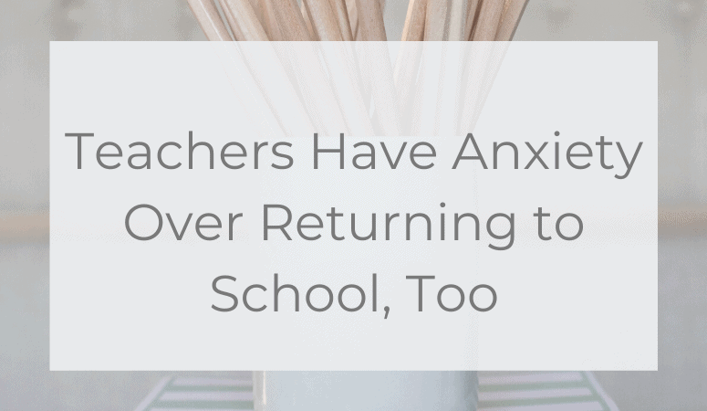 Teachers Have Anxiety Over Returning to School, Too