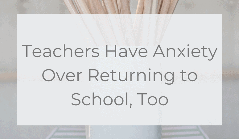 teachers have anxiety about returning to school too