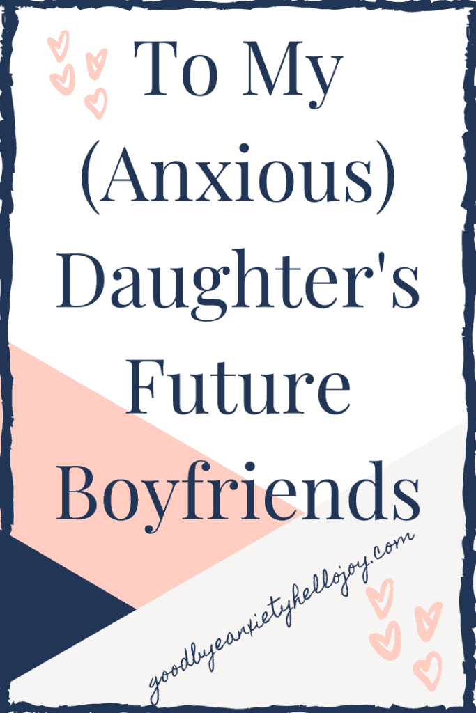 To my anxious daughter's future boyfriend